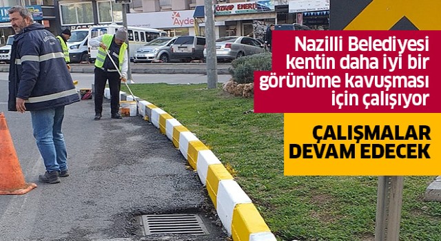 Nazilli Belediyesi kenti daha iyi bir görünüme kavuşturuyor