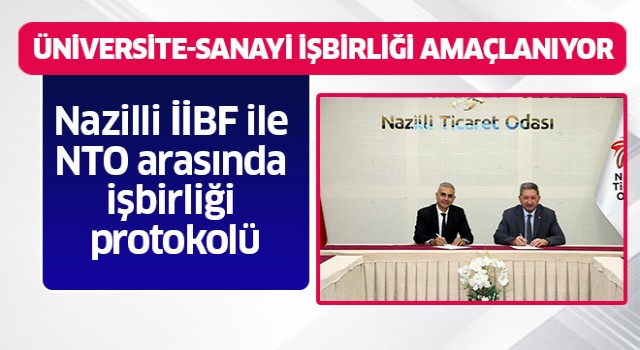 Nazilli İİBF ile NTO arasında işbirliği protokolü