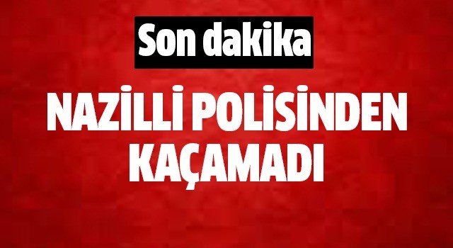 Nazilli polisinden kaçamadı