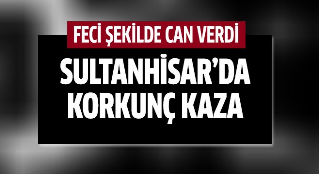 Sultanhisar'da feci kaza!