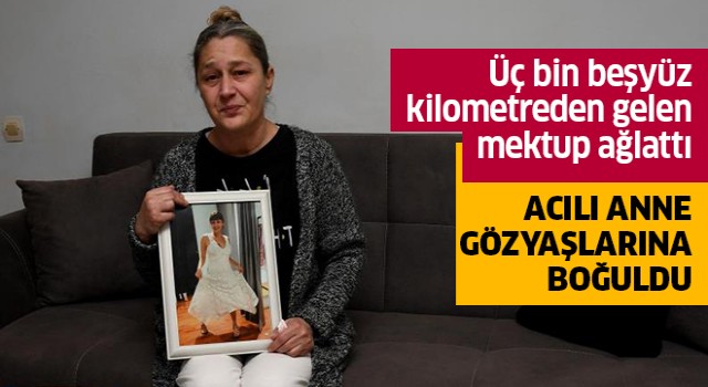 Üç bin beşyüz kilometreden gelen mektup ağlattı