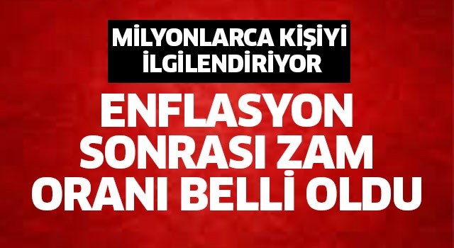 Zam oranı belli oldu