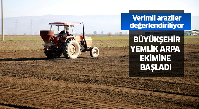 Aydın Büyükşehir Belediyesi arpa ekimine başladı