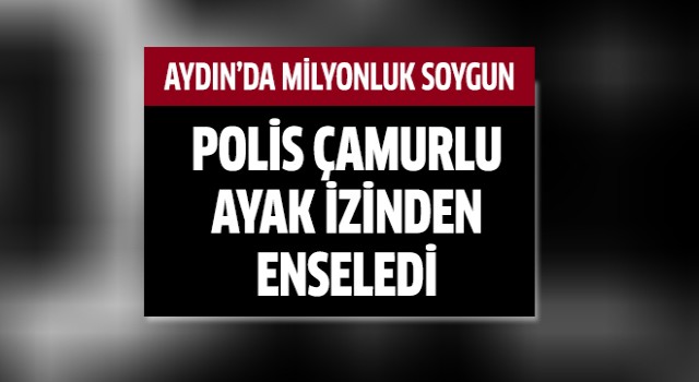 Aydın'da milyonluk kuyumcu soygunu