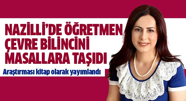  Aydınlı öğretmen çevre bilincini masallara taşıdı