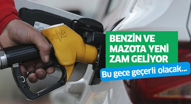 Benzin ve mazota yeni zam!