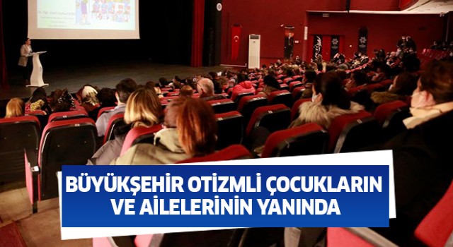 Büyükşehir, otizmli çocukların ve ailelerinin yanında