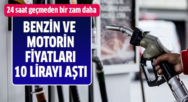 Motorin ve benzin 10 lirayı aştı!