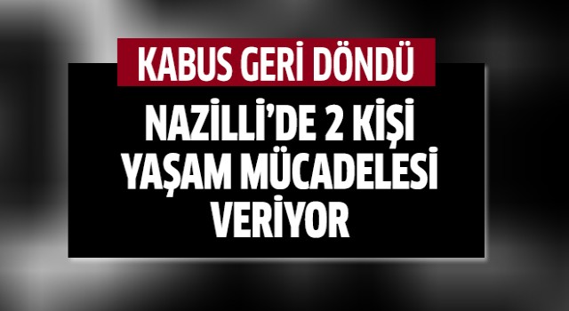 Nazilli’de 2 kişi yaşam mücadelesi veriyor