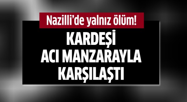 Nazilli’de yalnız ölüm