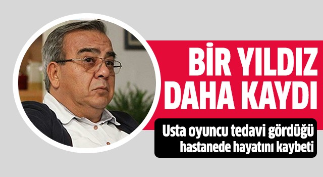 Usta oyuncu hayatını kaybetti