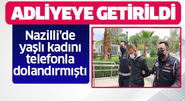 Yaşlı kadını dolandıran şahıs adliyeye sevk edildi