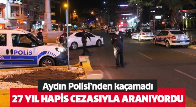  27 yıl hapis cezası bulunan şahıs yakalandı