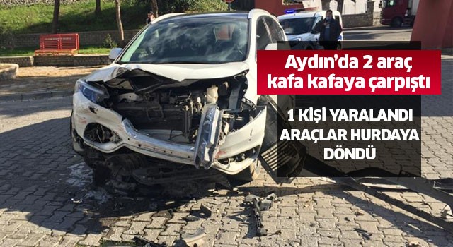 Aydın’da 2 araç kafa kafaya çarpıştı