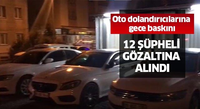 Aydın'da oto dolandırıcılarına gece baskını