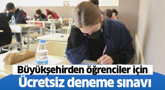 Büyükşehirden ücretsiz deneme sınavı