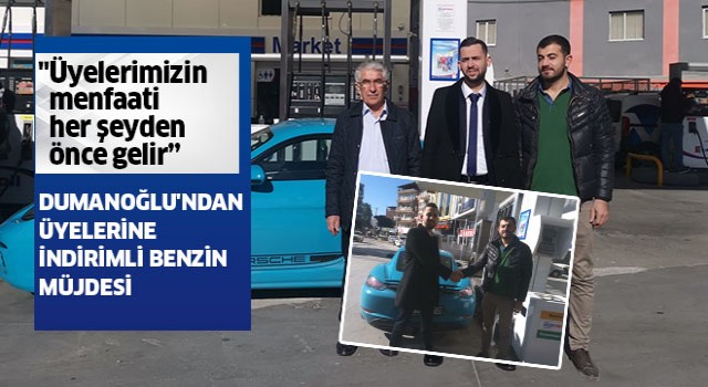 Dumanoğlu'ndan üyelerine indirimli benzin müjdesi