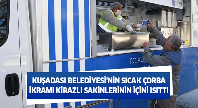 Kuşadası Belediyesi'nin sıcak çorba ikramı Kirazlı sakinlerinin içini ısıttı