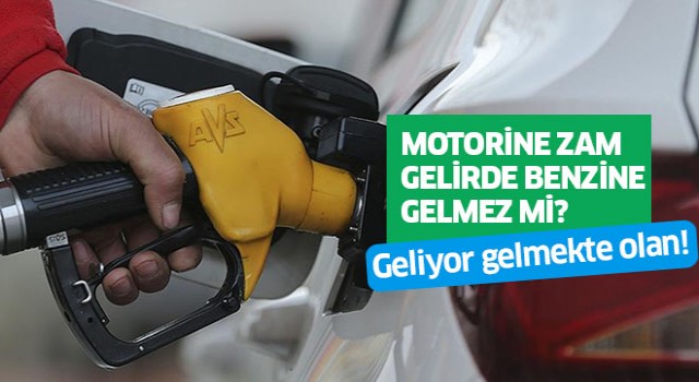 Motorine zam gelirde benzine gelmez mi?