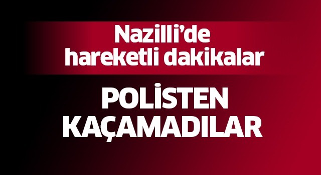 Nazilli polisi zehir tacirlerinin kabusu oldu