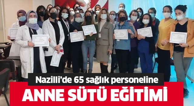 Nazilli’de 65 sağlık personeline anne sütü eğitimi verildi