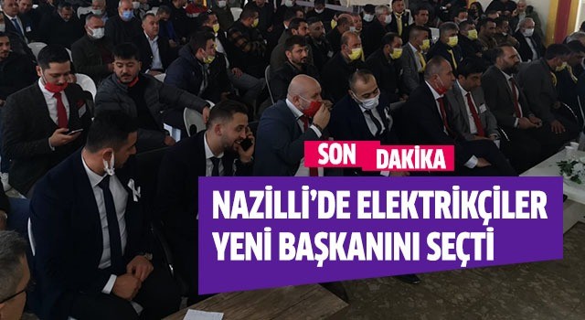 Nazilli’de elektrikçiler başkanını seçti