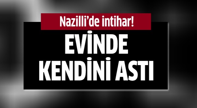 Nazilli'de intihar!