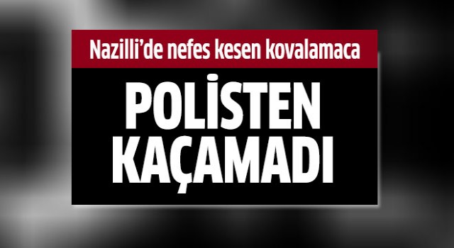 Nazilli'de nefes kesen kovlamaca!