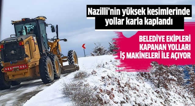 Nazilli’nin yüksek kesimlerinde yollar karla kaplandı 