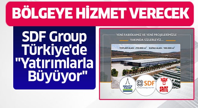 SDF Group Türkiye'de, "Yatırımlarla Büyüyor"