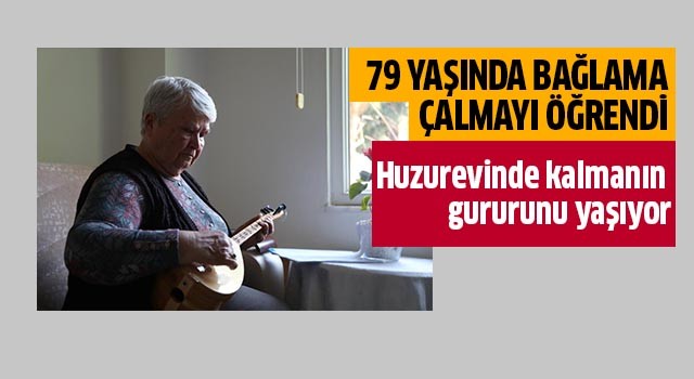 79 yaşında bağlama çalmayı öğrendi