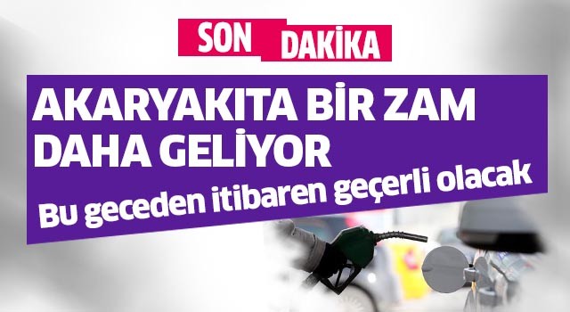 Akaryakıta bir zam daha geliyor