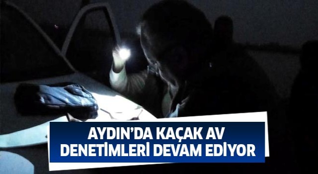 Aydın’da kaçak av denetimleri devam ediyor