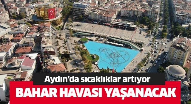 Aydın’da sıcaklıklar artıyor