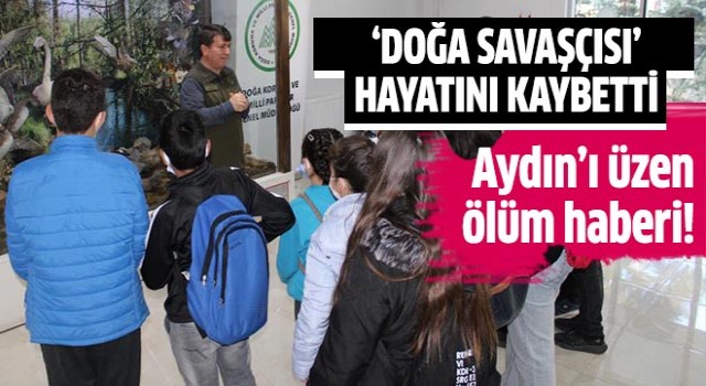  Aydın’ın “Doğa Savaşçısı” hayatını kaybetti