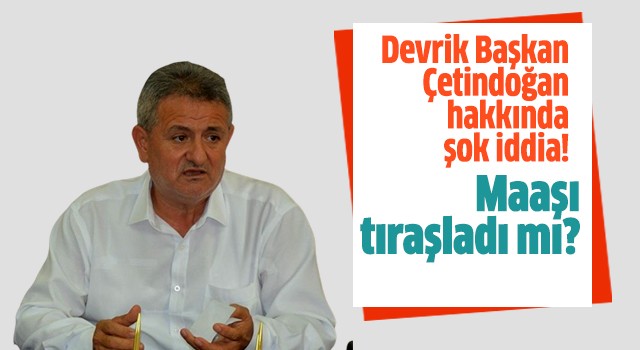 Devrik başkan Çetindoğan hakkında şok iddia!