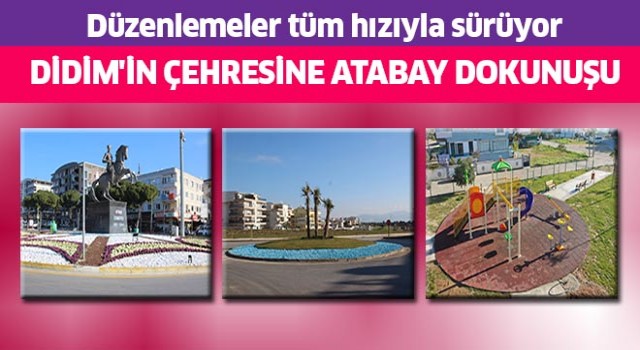 Didim’in çehresi Başkan Atabay ile değişiyor