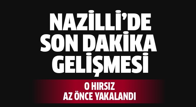 Nazilli'de aranan hırsız yakalandı