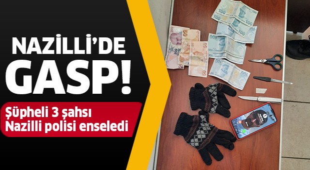 Nazilli'de gasp zanlıları yakalandı