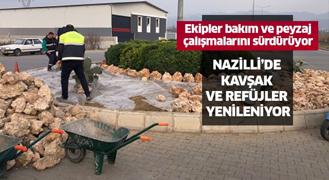 Nazilli’de Kavşak ve Refüjler yenileniyor