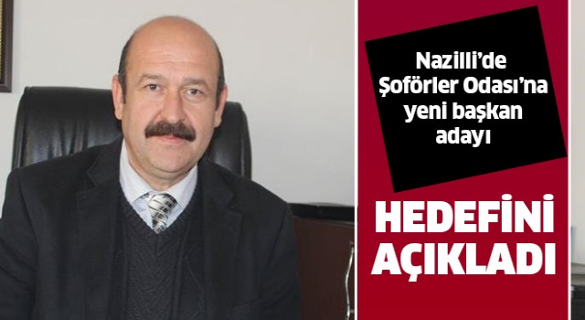 Nazilli'de Şoförler Odası'na yeni başkan adayı