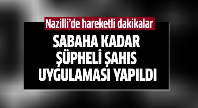 Nazilli’de şüpheli şahıs uygulaması yapıldı