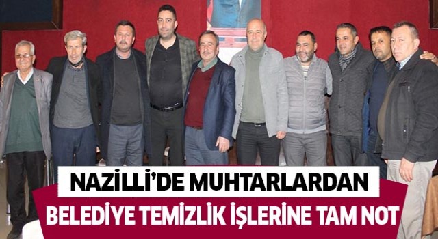 Nazilli'de muhtarlardan belediye temizlik işlerine tam not