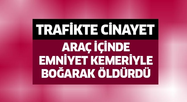 Trafikte kan donduran cinayet