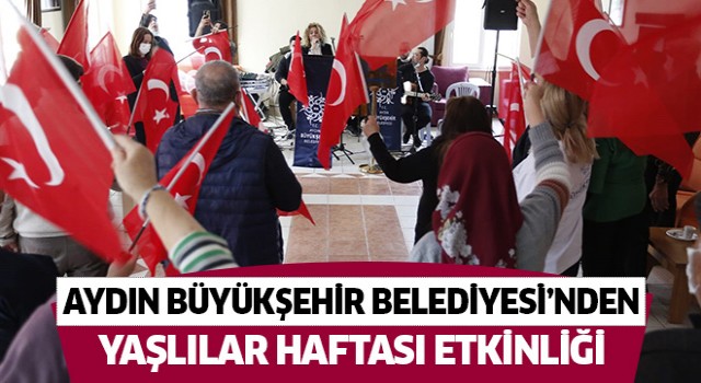 Aydın Büyükşehir Belediyesi’nden Yaşlılar Haftası etkinliği