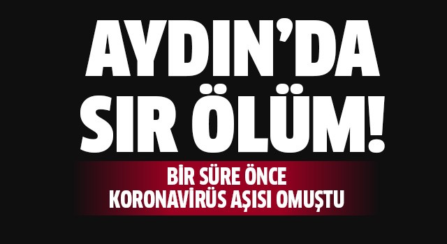 Aydın'da sır ölüm!