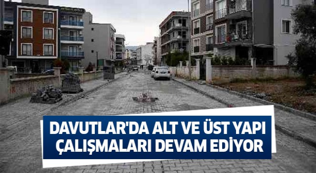 Davutlar'da alt ve üst yapı çalışmaları devam ediyor