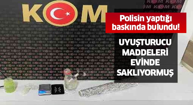 Evden uyuşturucu çıktı!