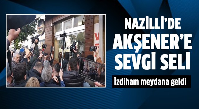 Nazilli'de Akşener'e sevgi seli