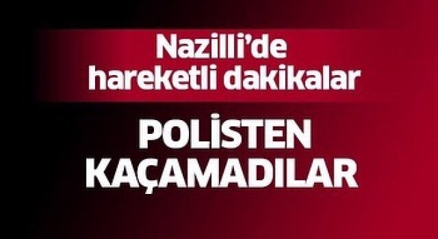 Nazilli’de ev hırsızlarını polis enseledi